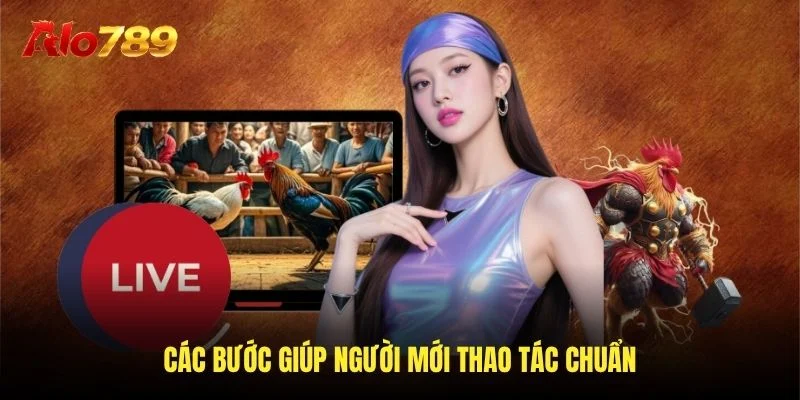 Các bước giúp người mới thao tác chuẩn Các bước giúp người mới thao tác chuẩn