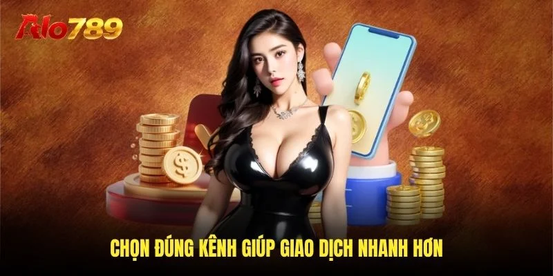 Chọn đúng kênh giúp giao dịch nhanh hơn Chọn đúng kênh giúp giao dịch nhanh hơn