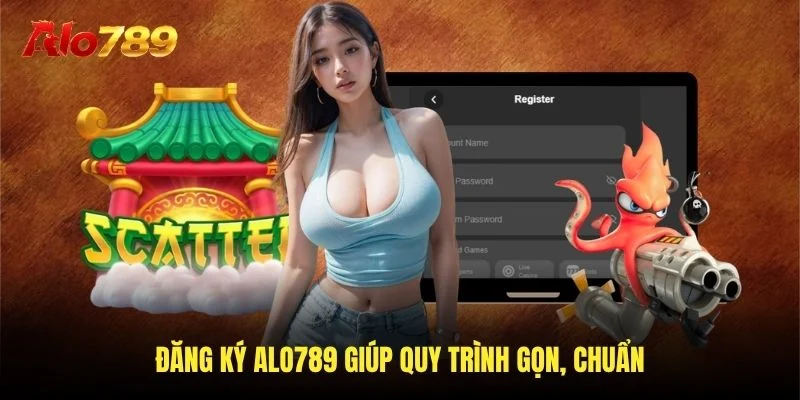 Đăng ký Alo789 giúp quy trình gọn, chuẩn