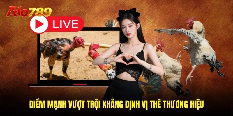 Điểm mạnh vượt trội khẳng định vị thế thương hiệu
