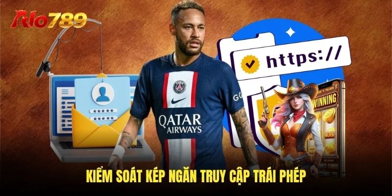 Kiểm soát kép ngăn truy cập trái phép Kiểm soát kép ngăn truy cập trái phép