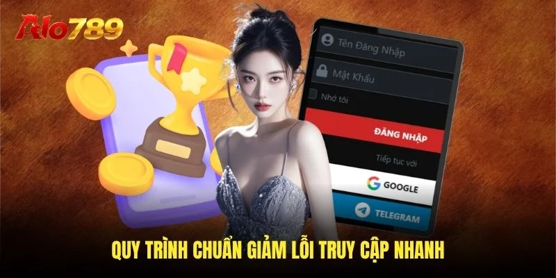 Quy trình chuẩn giảm lỗi truy cập nhanh