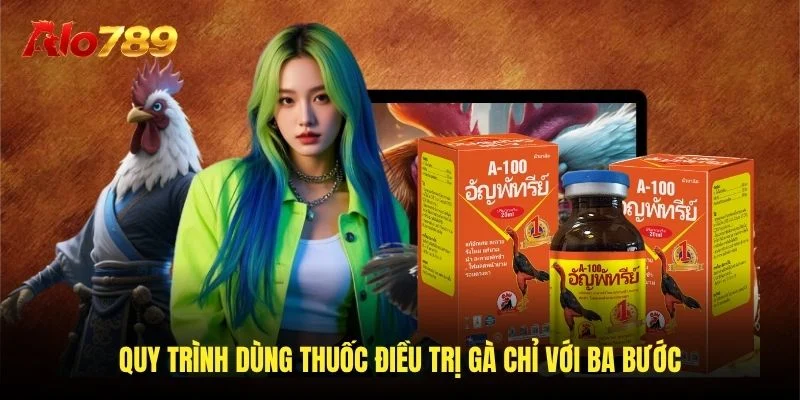 Quy trình dùng thuốc điều trị gà chỉ với ba bước Quy trình dùng thuốc điều trị gà chỉ với ba bước