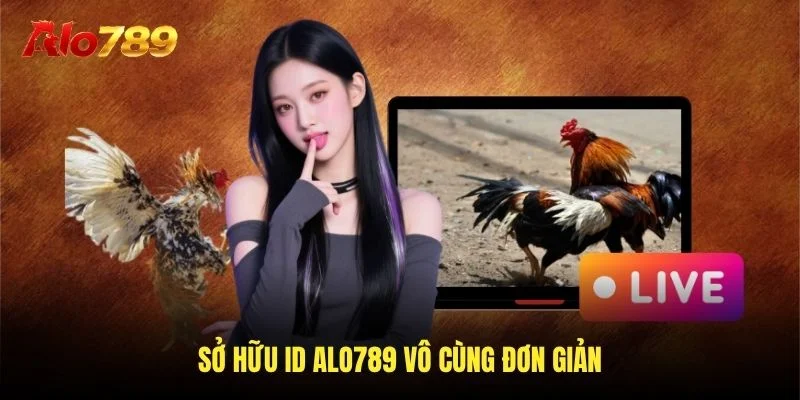 Sở hữu ID Alo789 vô cùng đơn giản