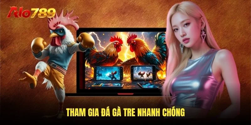 Tham gia đá gà tre nhanh chóng Tham gia đá gà tre nhanh chóng