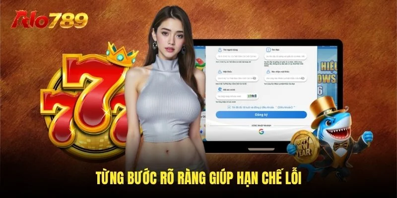 Từng bước rõ ràng giúp hạn chế lỗi